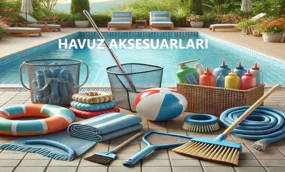 Havuz Malzemeleri ve Aksesuarları Nelerdir? İşte Ankara Havuz Malzemeleri Satan Firmalar